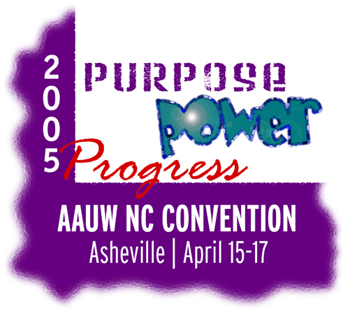 AAUW NC 2005 Convention: Purpose Power Progress